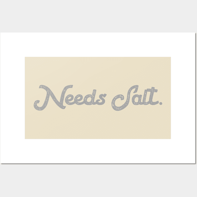 Needs Salt Unisex Shirt - Funny Chef Saying Tees, Gift For Chef, Funny Chef Gifts Wall Art by Hamza Froug